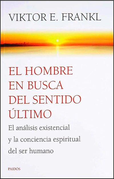 El hombre en busca del sentido último: El análisis existencial y la conciencia espiritual del ser humano / Man’s Search for Ultimate Meaning