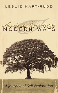 Ancient Knowledge Modern Ways: A Journey of Self Exploration