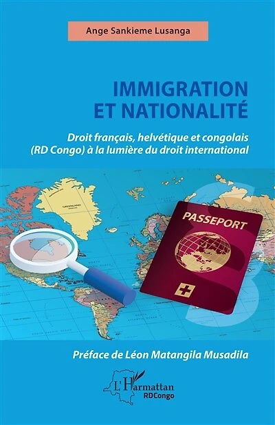 Immigration et nationalité: Droit français helvétique et congolais (RD Congo) à la lumière du droit international
