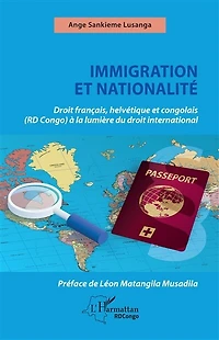Immigration et nationalité: Droit français helvétique et congolais (RD Congo) à la lumière du droit international