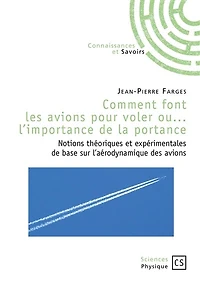Comment font les avions pour voler ou L'importance de la portance: notions théoriques et expérimentales de base sur l'aérodynamique des avions