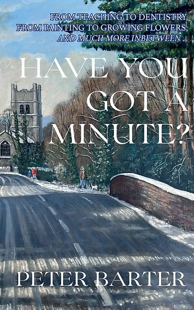 Have You Got a Minute?: From Teaching to Dentistry, from Painting to Growing Flowers and Much More Inbetween