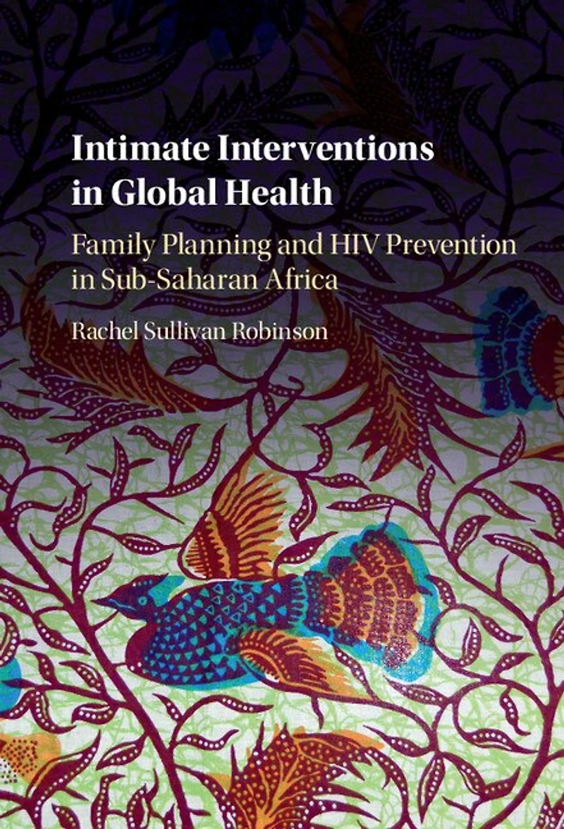 Intimate Interventions Global Health: Family Planning and HIV Prevention Sub-Saharan Africa