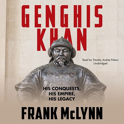 Genghis Khan: His Conquests, Empire, Legacy