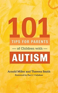 101 Tips for Parents of Children with Autism: Effective Solutions Everyday Challenges