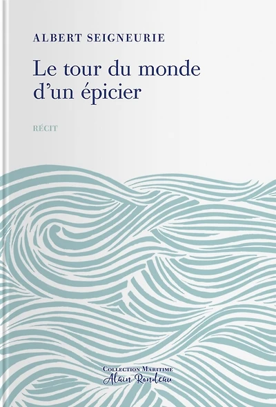 Le tour du monde d'un épicier: impressions de voyage d'un épicier parisien autour du monde