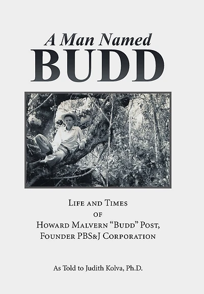 A Man Named Budd: Life and Times of Howard Malvern "Budd" Post, Founder PBS&J Corporation