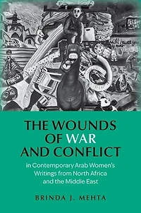 the Wounds of War and Conflict Contemporary Arab Women's Writings from North Africa Middle East