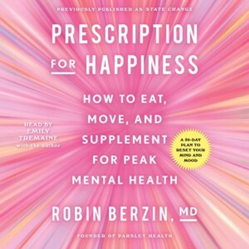 Prescription for Happiness: How to Eat, Move, and Supplement for Peak Mental Health