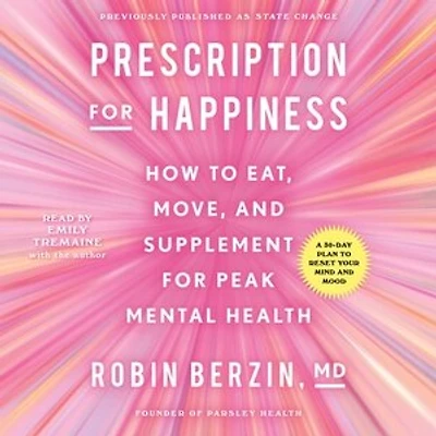 Prescription for Happiness: How to Eat, Move, and Supplement for Peak Mental Health