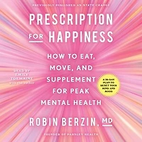 Prescription for Happiness: How to Eat, Move, and Supplement for Peak Mental Health