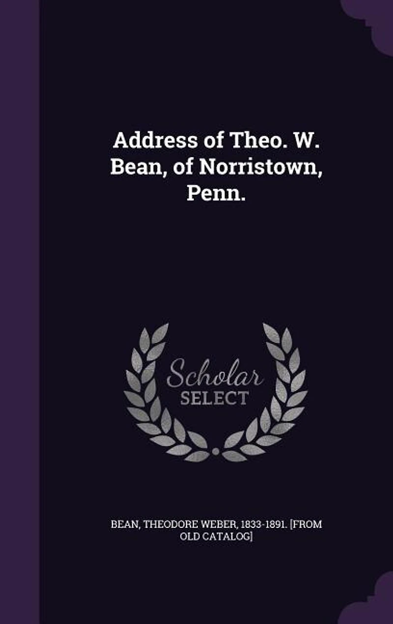 Address of Theo. W. Bean, Norristown, Penn.