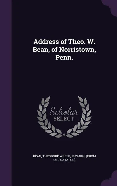 Address of Theo. W. Bean, Norristown, Penn.