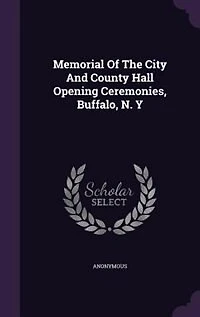 Memorial of the City and County Hall Opening Ceremonies, Buffalo, N. Y