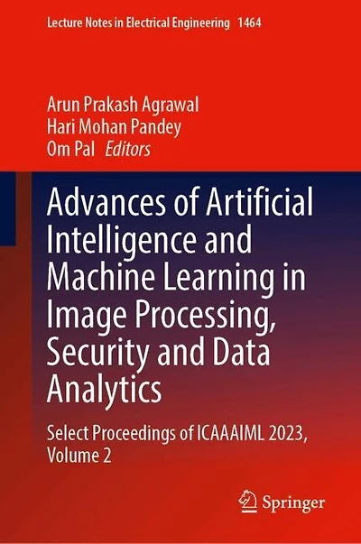 Advances of Artificial Intelligence and Machine Learning Image Processing, Security Data Analytics: Select Proceedings ICAAAIML 2023, Volume 2