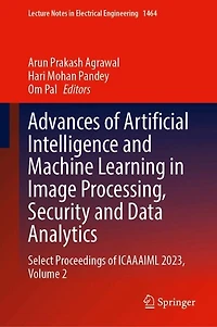 Advances of Artificial Intelligence and Machine Learning Image Processing, Security Data Analytics: Select Proceedings ICAAAIML 2023, Volume 2