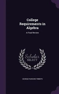 College Requirements in Algebra: A Final Review