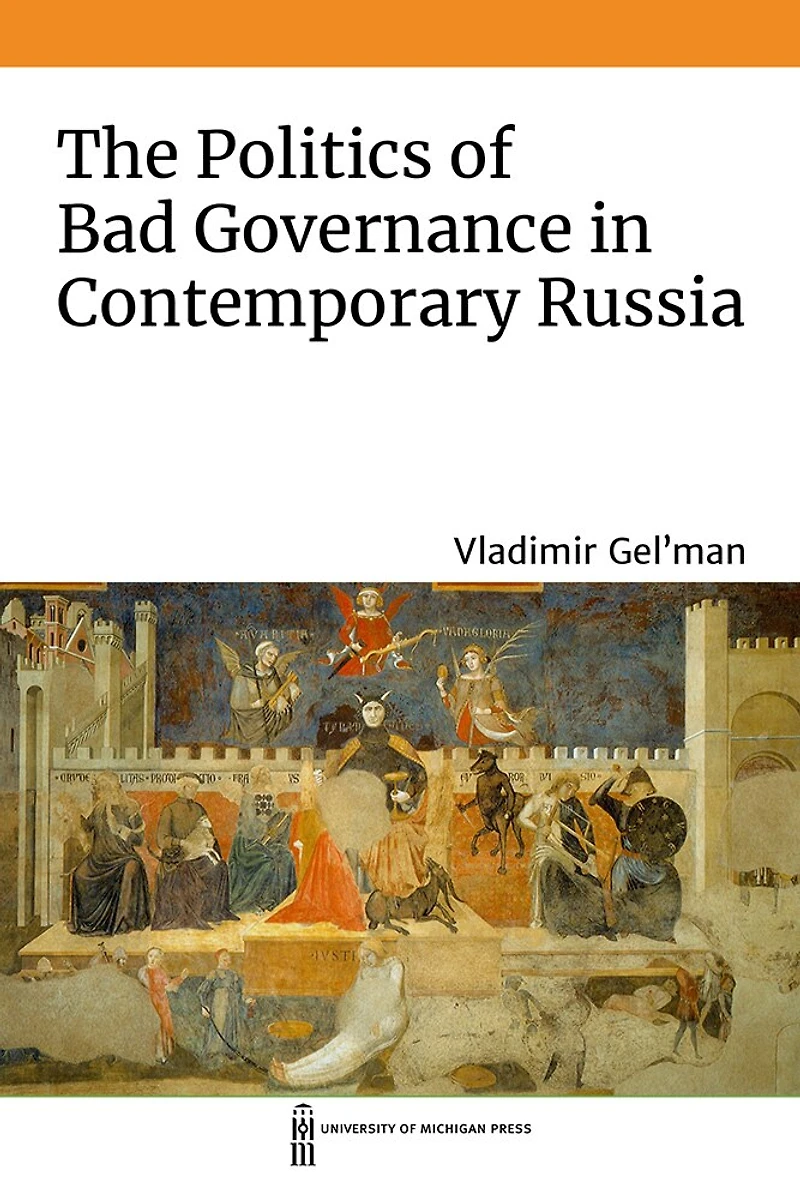The Politics of Bad Governance Contemporary Russia