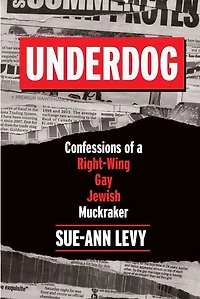 Underdog: Confessions Of A Right-wing Gay Jewish Muckraker