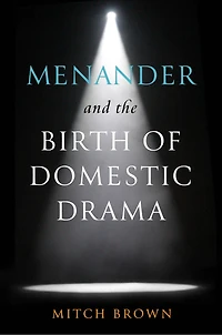 Menander and the Birth of Domestic Drama