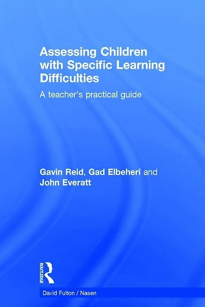 Assessing Children with Specific Learning Difficulties: A Teacher's Practical Guide