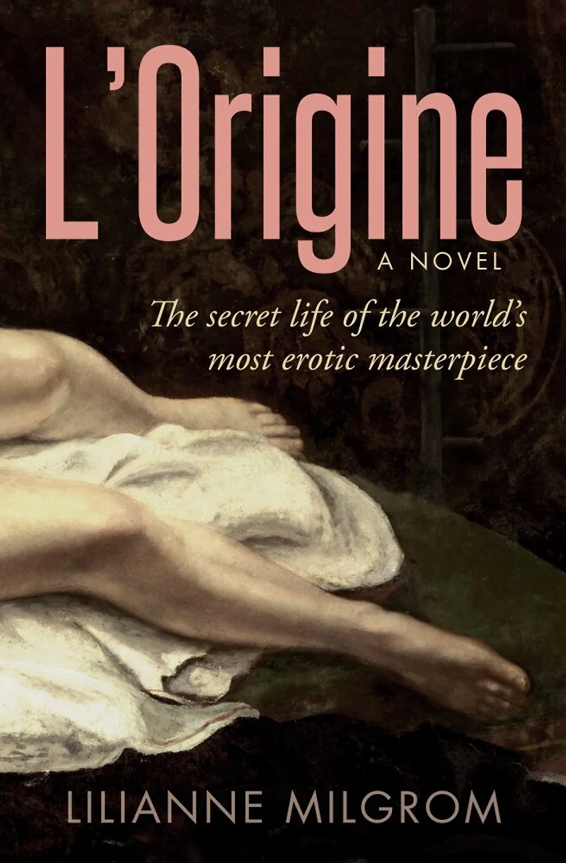 L'origine: The Secret Life Of The World's Most Erotic Masterpiece