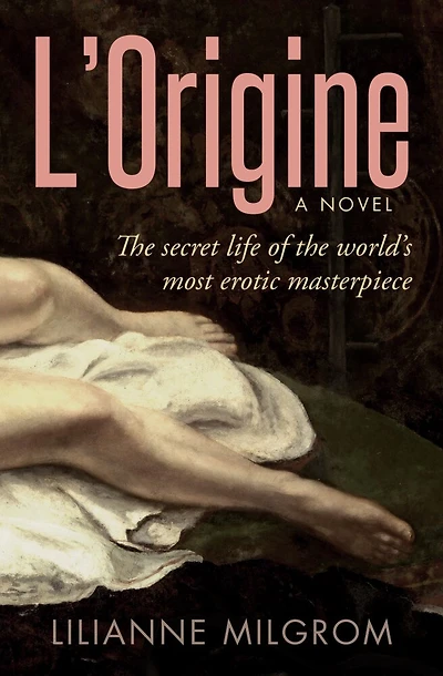 L'origine: The Secret Life Of The World's Most Erotic Masterpiece