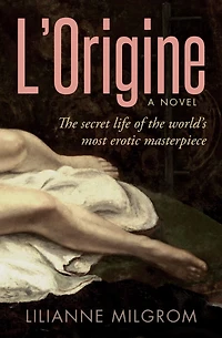 L'origine: The Secret Life Of The World's Most Erotic Masterpiece