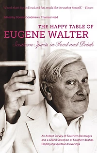 The Happy Table of Eugene Walter: Southern Spirits Food and Drink