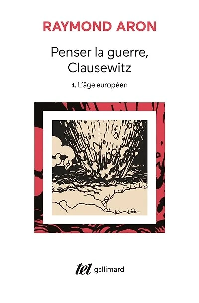 Penser la guerre, Clausewitz, Vol. 1. L'âge européen