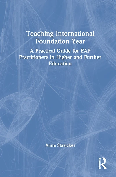 Teaching International Foundation Year: A Practical Guide For Eap Practitioners Higher And Further Education
