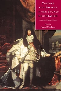 Culture and Society in the Stuart Restoration: Literature, Drama, History