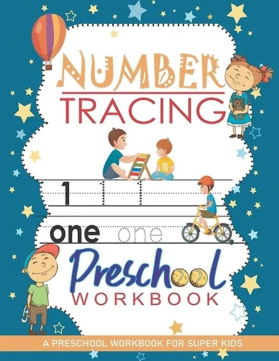 Number Tracing Workbook: A Preschool Workbook for Super Kids: Trace Numbers Practice Workbook For Kids, Pre Kindergarten Learning Materials, Workbook For Kindergarten To First Grade