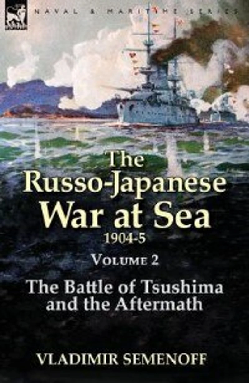 the Russo-Japanese War at Sea Volume 2: Battle of Tsushima and Aftermath