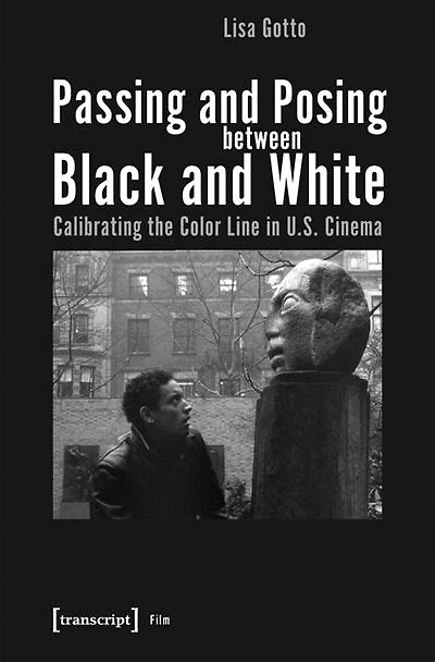 Passing and Posing between Black and White: Calibrating the Color Line in U.S. Cinema