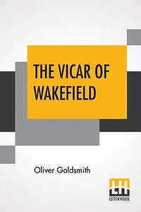 The Vicar Of Wakefield: A Tale Supposed To Be Written By Himself