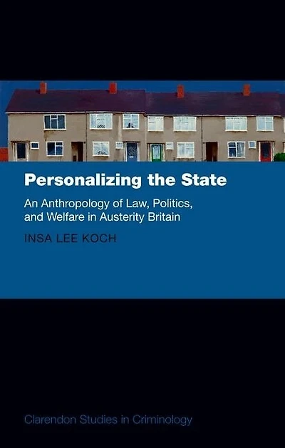 Personalizing the State: An Antrhopology of Law, Politics, and Welfare Austerity Britain