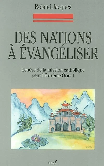 Des nations à évangéliser: genèse de la mission catholique pour l'Extrême-Orient