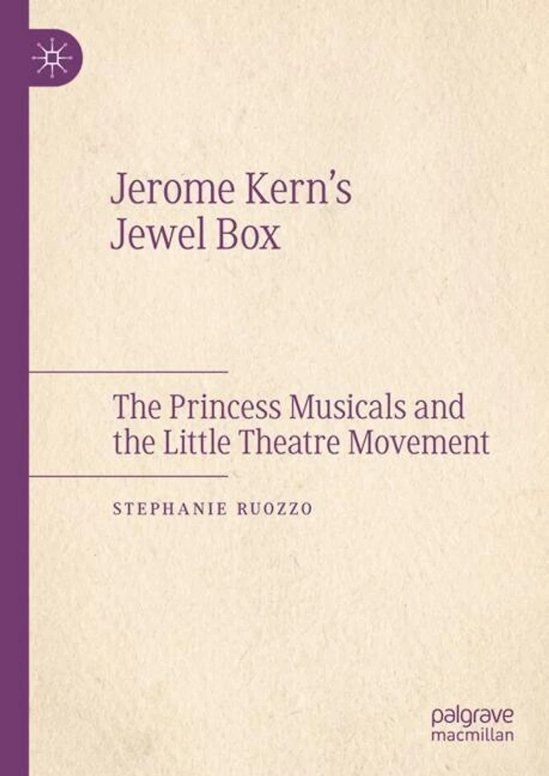 Jerome Kern's Jewel Box: the Princess Musicals and Little Theatre Movement
