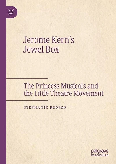 Jerome Kern's Jewel Box: the Princess Musicals and Little Theatre Movement