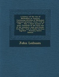 A history of the rise of Methodism in America. Containing sketches of Methodist itinerant preachers, from 1736 to 1785 ... Also, a short account of many hundreds of the first race of lay members, male and female, from New York to South Carolina. Together