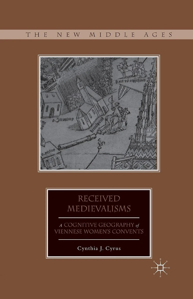 Received Medievalisms: A Cognitive Geography of Viennese Women's Convents