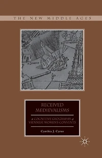 Received Medievalisms: A Cognitive Geography of Viennese Women's Convents