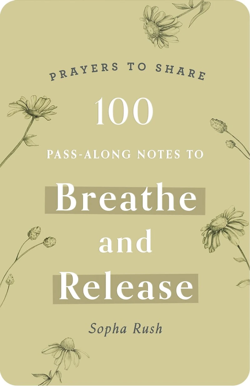 100 Pass-Along Notes to Breathe and Release: Prayers to Share (Shareable Messages of Encouragement with a Prayer, Scripture, and Inspirational Quote)