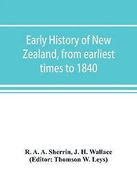 Early History Of New Zealand, From Earliest Times To 1840