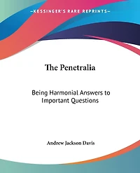 The Penetralia; Being Harmonial Answers to Important Questions