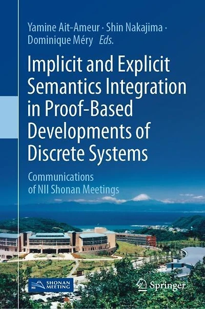 Implicit and Explicit Semantics Integration Proof-Based Developments of Discrete Systems: Communications NII Shonan Meetings