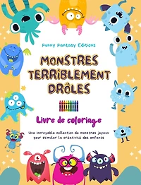 Monstres terriblement drôles Livre de coloriage Scènes créatives de monstres pour les enfants de 3 à 10 ans: Une incroyable collection de monstres joyeux pour stimuler la créativité