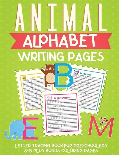 Animal Alphabet Writing Pages: Letter Tracing Book For Preschoolers 3-5 Plus Bonus Coloring Pages