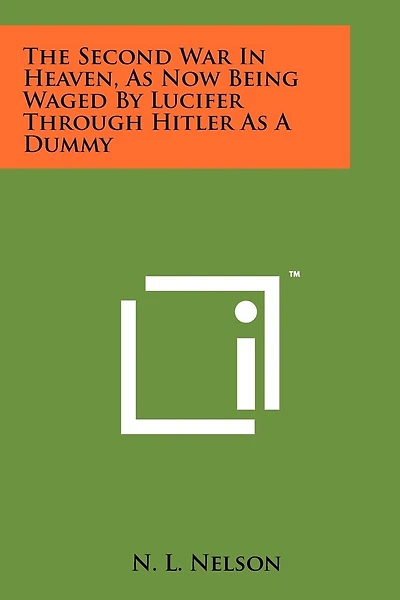 The Second War in Heaven, as Now Being Waged by Lucifer Through Hitler as a Dummy